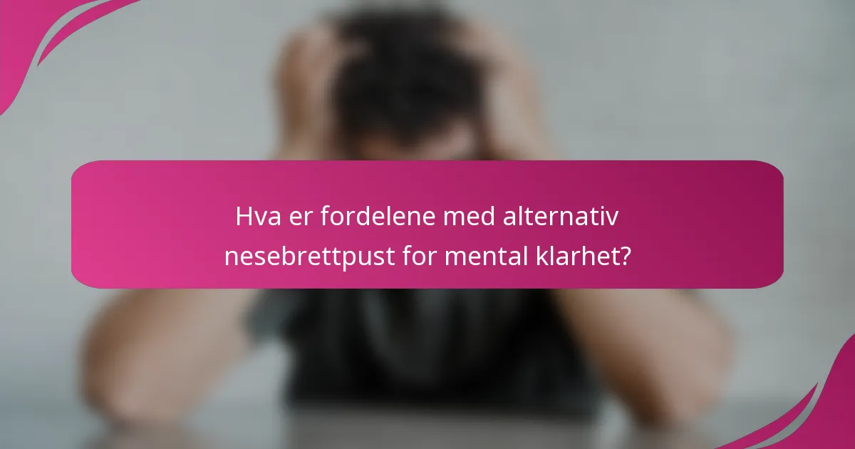 Hva er fordelene med alternativ nesebrettpust for mental klarhet?