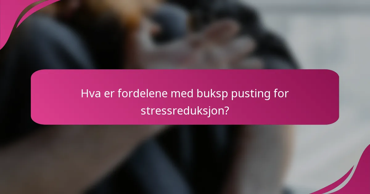 Hva er fordelene med buksp pusting for stressreduksjon?