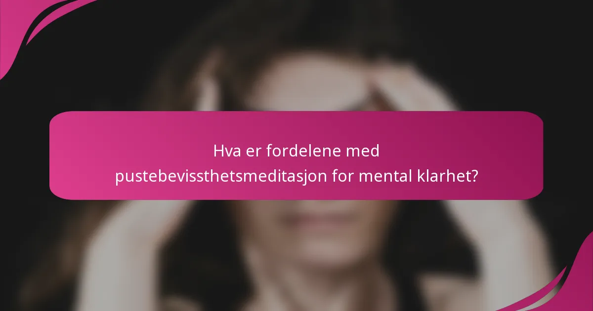 Hva er fordelene med pustebevissthetsmeditasjon for mental klarhet?