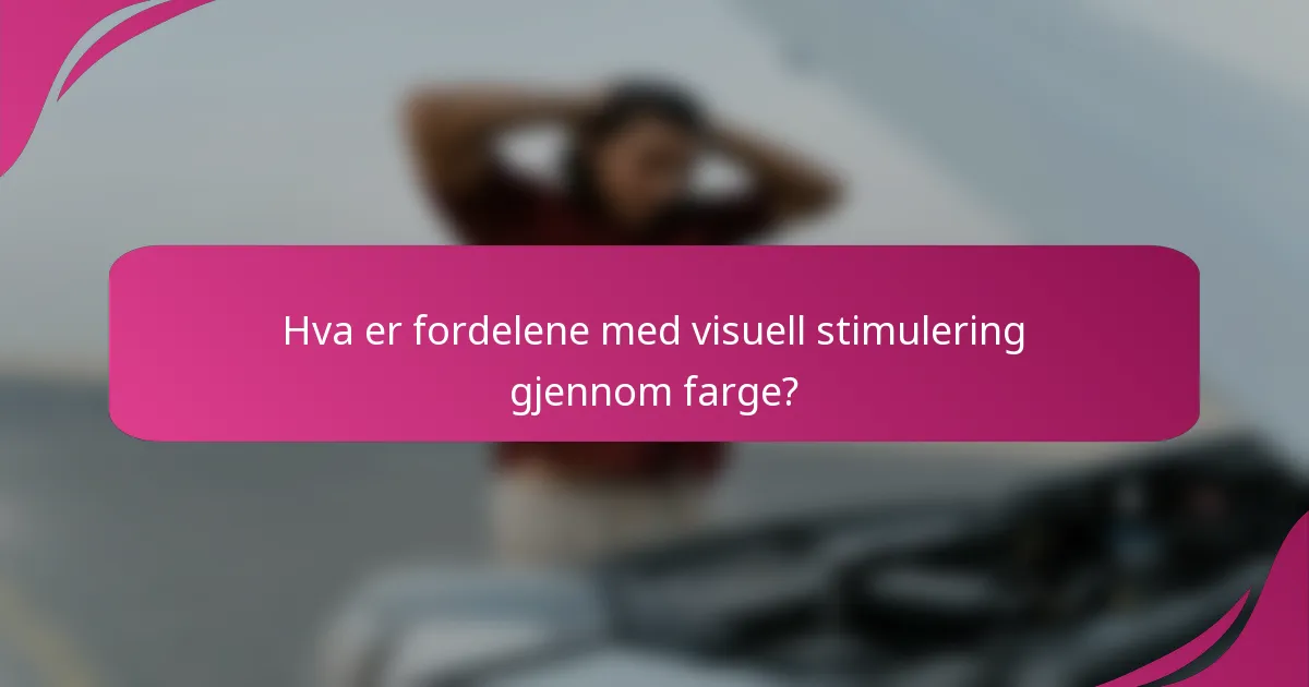 Hva er fordelene med visuell stimulering gjennom farge?