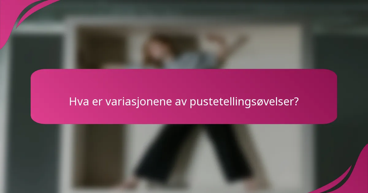Hva er variasjonene av pustetellingsøvelser?