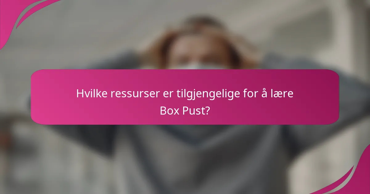 Hvilke ressurser er tilgjengelige for å lære Box Pust?