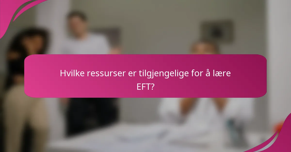 Hvilke ressurser er tilgjengelige for å lære EFT?