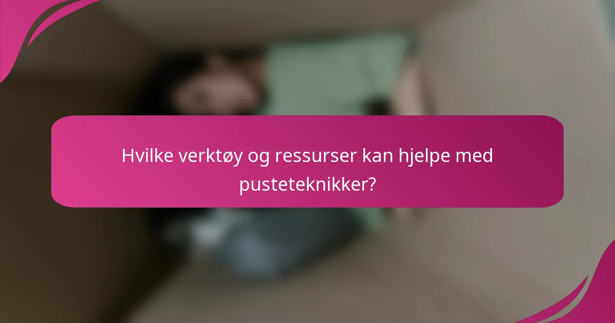 Hvilke verktøy og ressurser kan hjelpe med pusteteknikker?