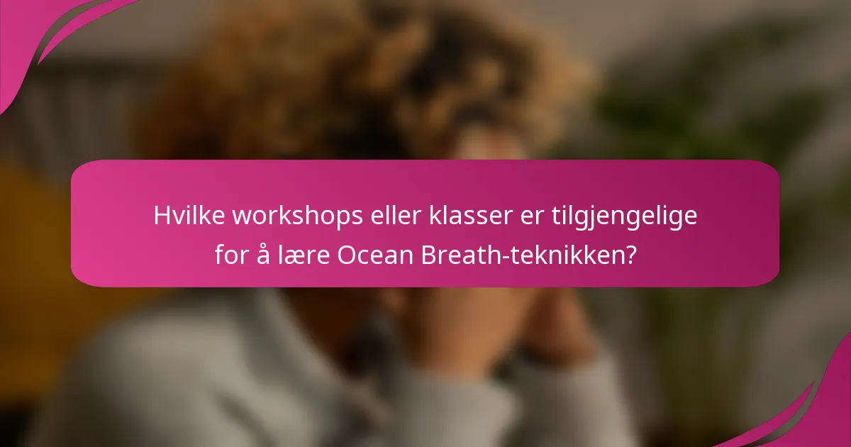 Hvilke workshops eller klasser er tilgjengelige for å lære Ocean Breath-teknikken?