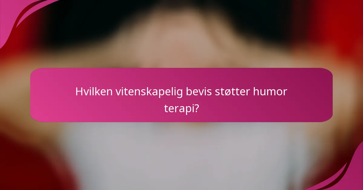 Hvilken vitenskapelig bevis støtter humor terapi?