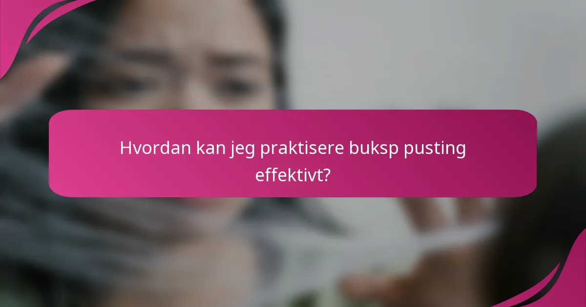 Hvordan kan jeg praktisere buksp pusting effektivt?
