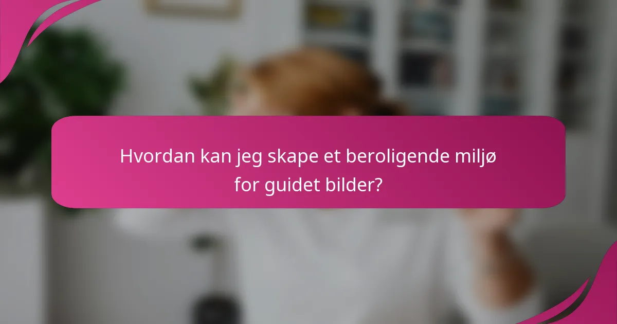 Hvordan kan jeg skape et beroligende miljø for guidet bilder?