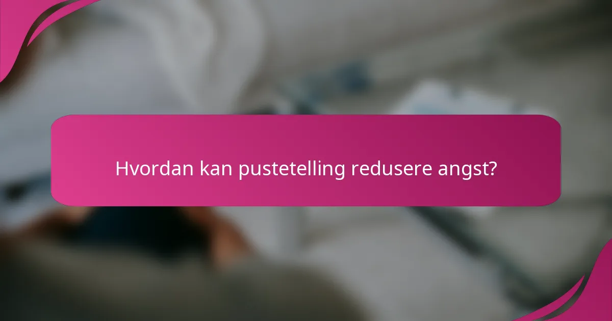 Hvordan kan pustetelling redusere angst?