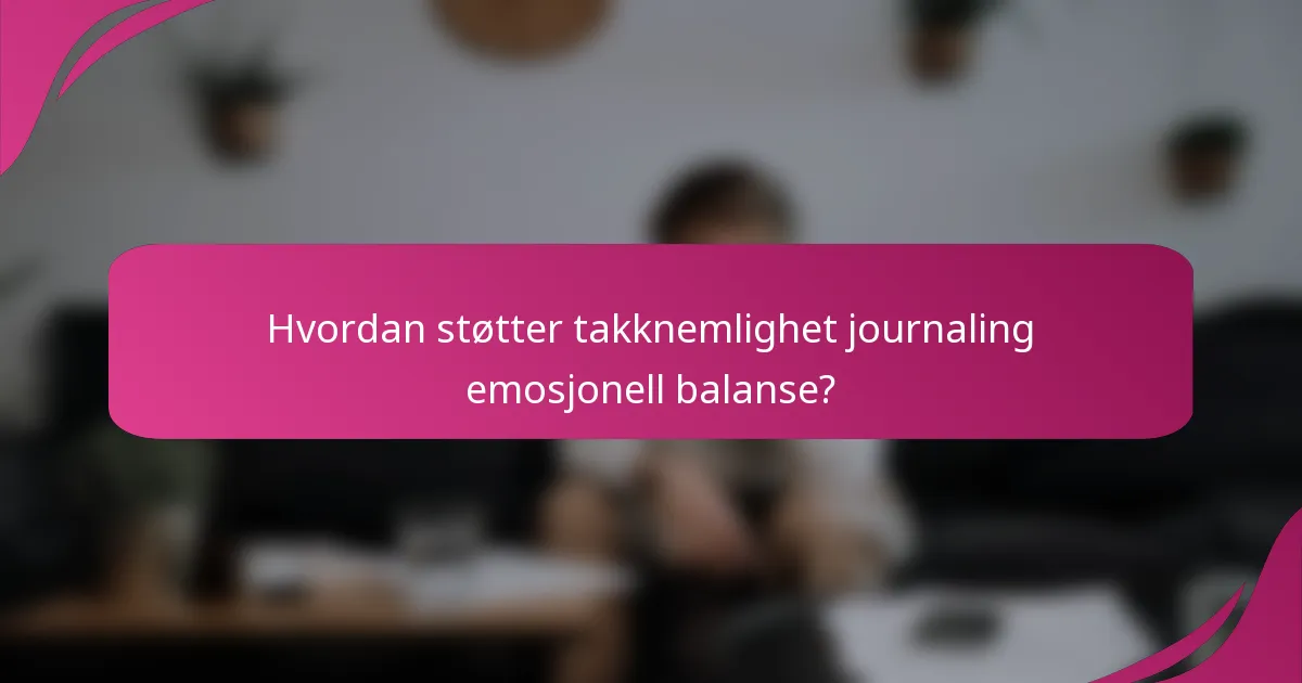 Hvordan støtter takknemlighet journaling emosjonell balanse?