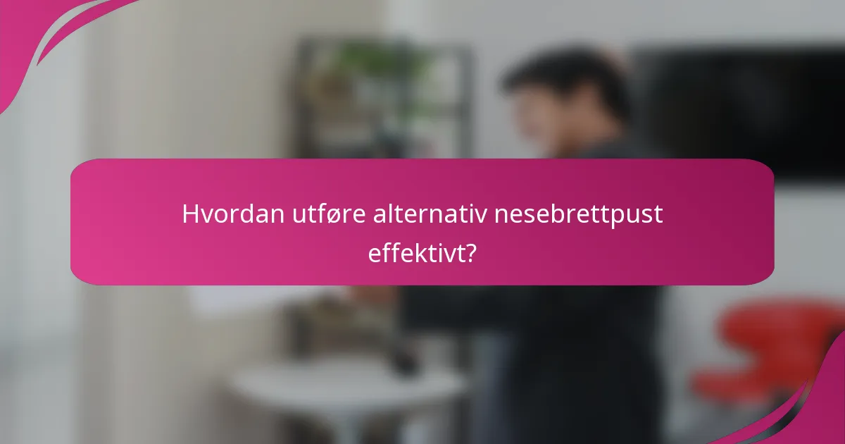 Hvordan utføre alternativ nesebrettpust effektivt?