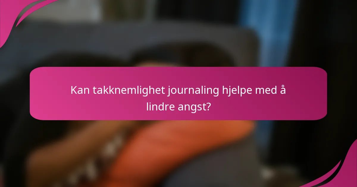 Kan takknemlighet journaling hjelpe med å lindre angst?